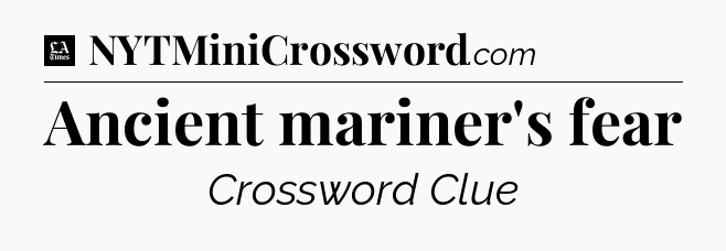 Ancient mariner's fear - LA Times Crossword
