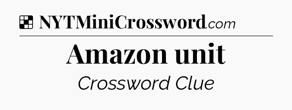 Solution: Amazon unit - NYT Crossword