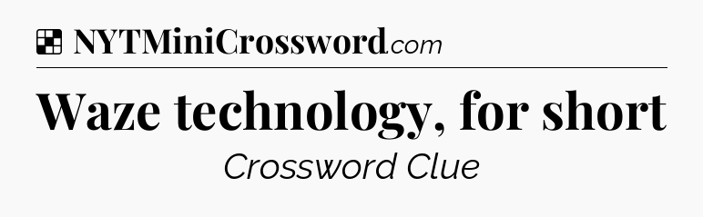 Solution: Waze technology, for short - NYT Crossword