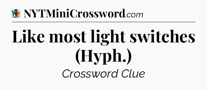 Like most light switches (Hyph.) Crossword Clue