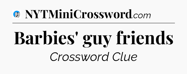 Barbies' guy friends Crossword Clue