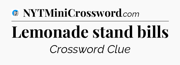 Lemonade stand bills Crossword Clue