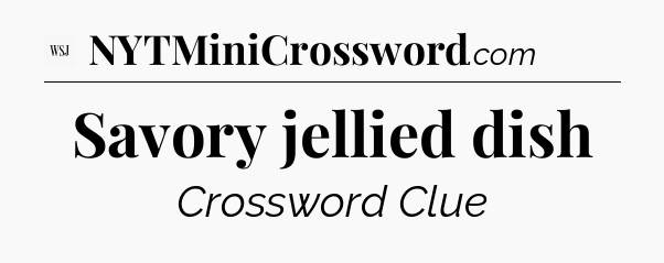 Savory jellied dish - WSJ Crossword