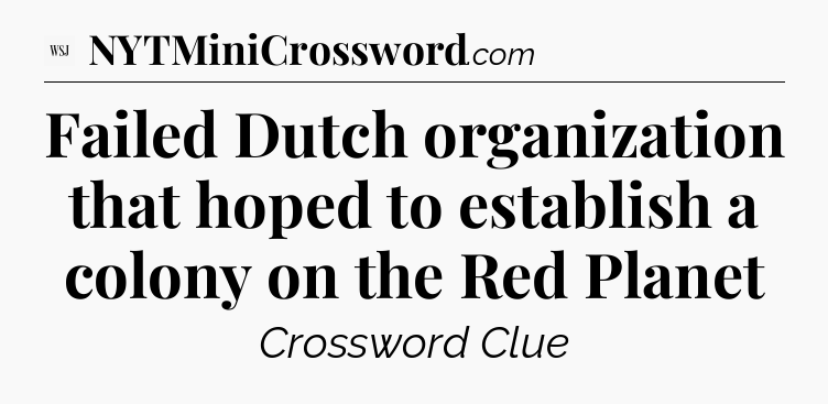 Failed Dutch organization that hoped to establish a colony on the Red Planet - WSJ Crossword