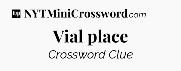 Vial place Crossword Clue