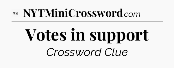 Votes in support - WSJ Crossword