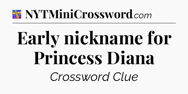 Early nickname for Princess Diana Codycross