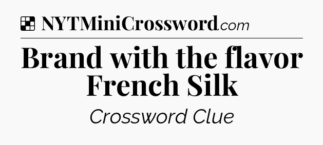 Solution: Brand with the flavor French Silk - NYT Crossword