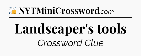 Landscaper's tools - 7 Little Words