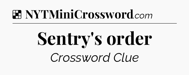 Solution: Sentry's order - NYT Crossword