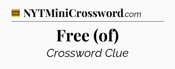 Free (of) crossword clue Eugene Sheffer