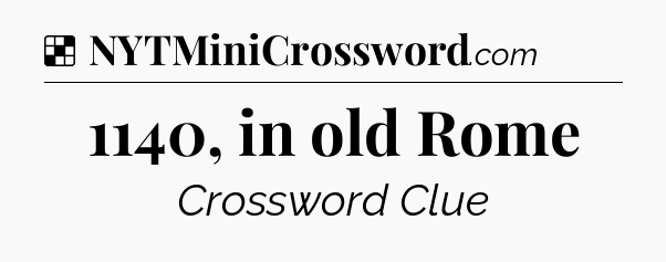 Solution: 1140, in old Rome - NYT Crossword