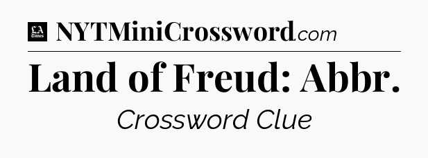 Land of Freud: Abbr - LA Times Crossword