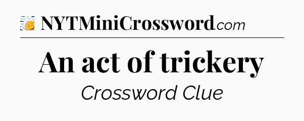 An act of trickery - 7 Little Words