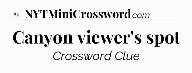 Canyon viewer's spot - WSJ Crossword