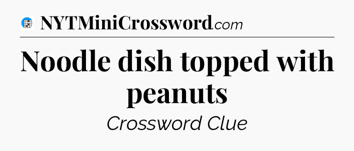 Noodle dish topped with peanuts Crossword Clue