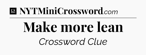 Make more lean - LA Times Crossword