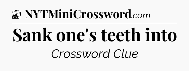 Sank one's teeth into - Daily Themed Classic Crossword