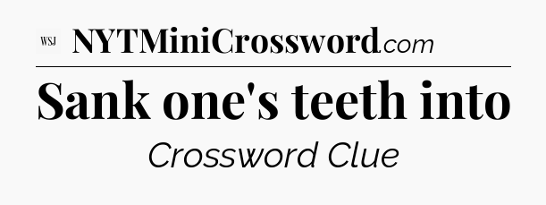 Sank one's teeth into - WSJ Crossword
