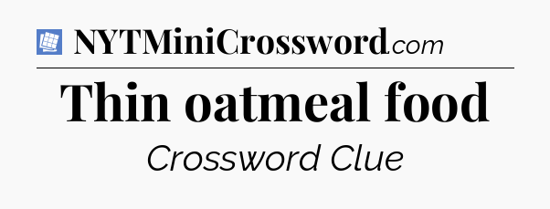 Thin oatmeal food Puzzle Page Crossword Clue