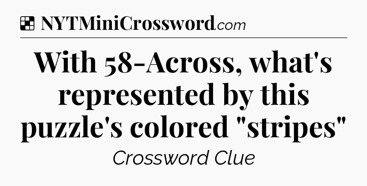 Solution: With 58-Across, what's represented by this puzzle's colored 