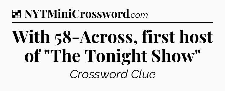 Solution: With 58-Across, first host of 