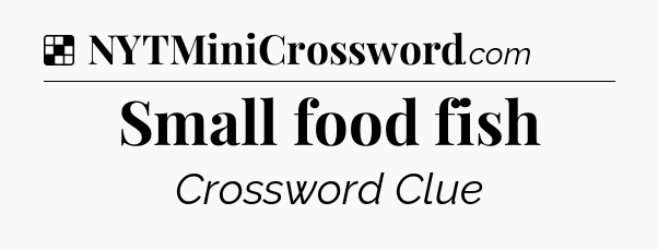 Solution: Small food fish - NYT Crossword
