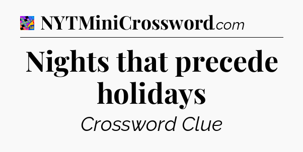 Nights that precede holidays Crossword Clue
