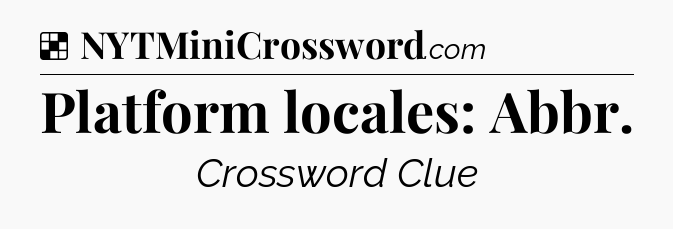 Solution: Platform locales: Abbr - NYT Crossword