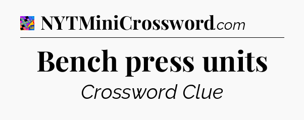 Bench press units Crossword Clue