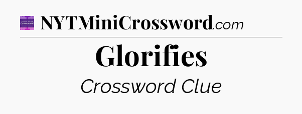Glorifies - Thomas Joseph Crossword