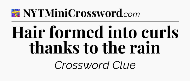 Hair formed into curls thanks to the rain Codycross