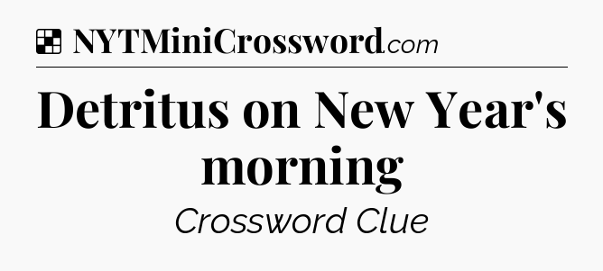 Solution: Detritus on New Year's morning - NYT Crossword