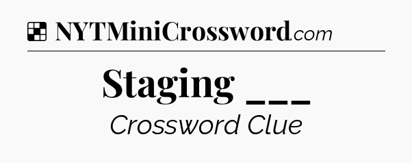 Solution: Staging ___ - NYT Crossword