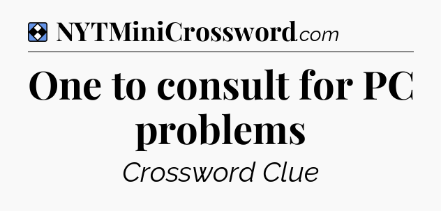 Solution: One to consult for PC problems - NYT Mini Crossword