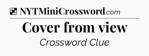 Solution: Cover from view - NYT Crossword