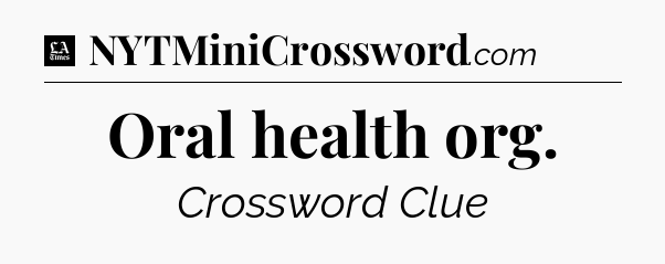 Oral health org - LA Times Crossword