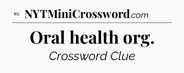 Oral health org - WSJ Crossword