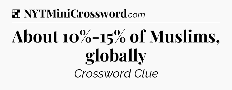 Solution: About 10%-15% of Muslims, globally - NYT Crossword