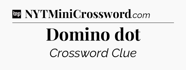 Domino dot Crossword Clue