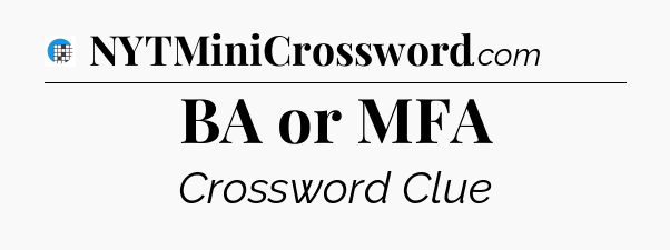 BA or MFA Crossword Clue