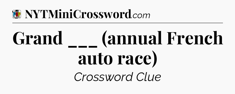 Grand ___ (annual French auto race) Crossword Clue