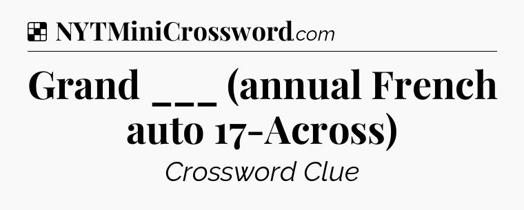 Solution: Grand ___ (annual French auto 17-Across) - NYT Crossword