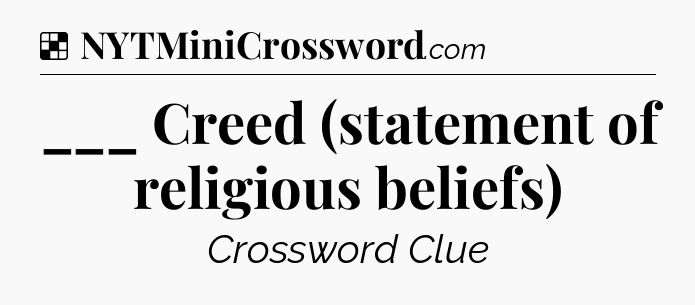 Solution: ___ Creed (statement of religious beliefs) - NYT Crossword