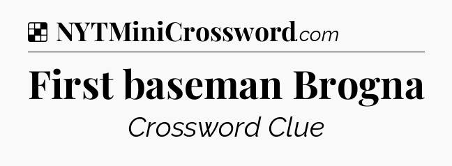 Solution: First baseman Brogna - NYT Crossword