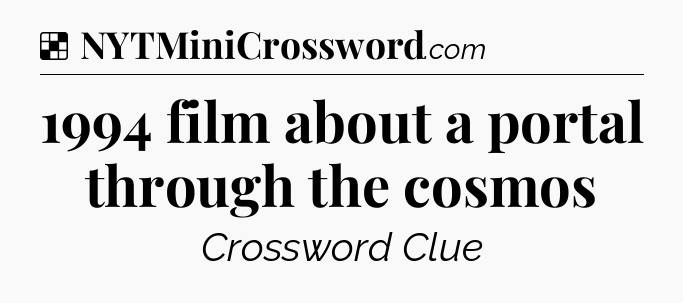 Solution: 1994 film about a portal through the cosmos - NYT Crossword