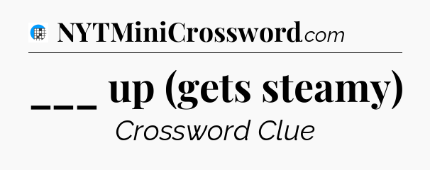 ___ up (gets steamy) Crossword Clue