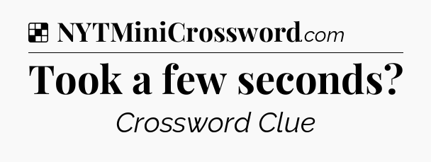 Solution: Took a few seconds - NYT Crossword
