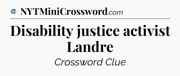 Disability justice activist Landre Crossword Clue