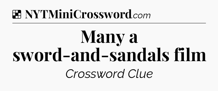 Solution: Many a sword-and-sandals film - NYT Crossword